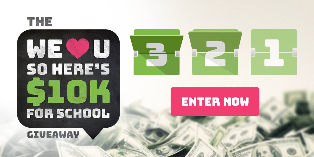 We*heart*U So Here's $10K for School Giveaway. 3 2 1 Enter Now.
