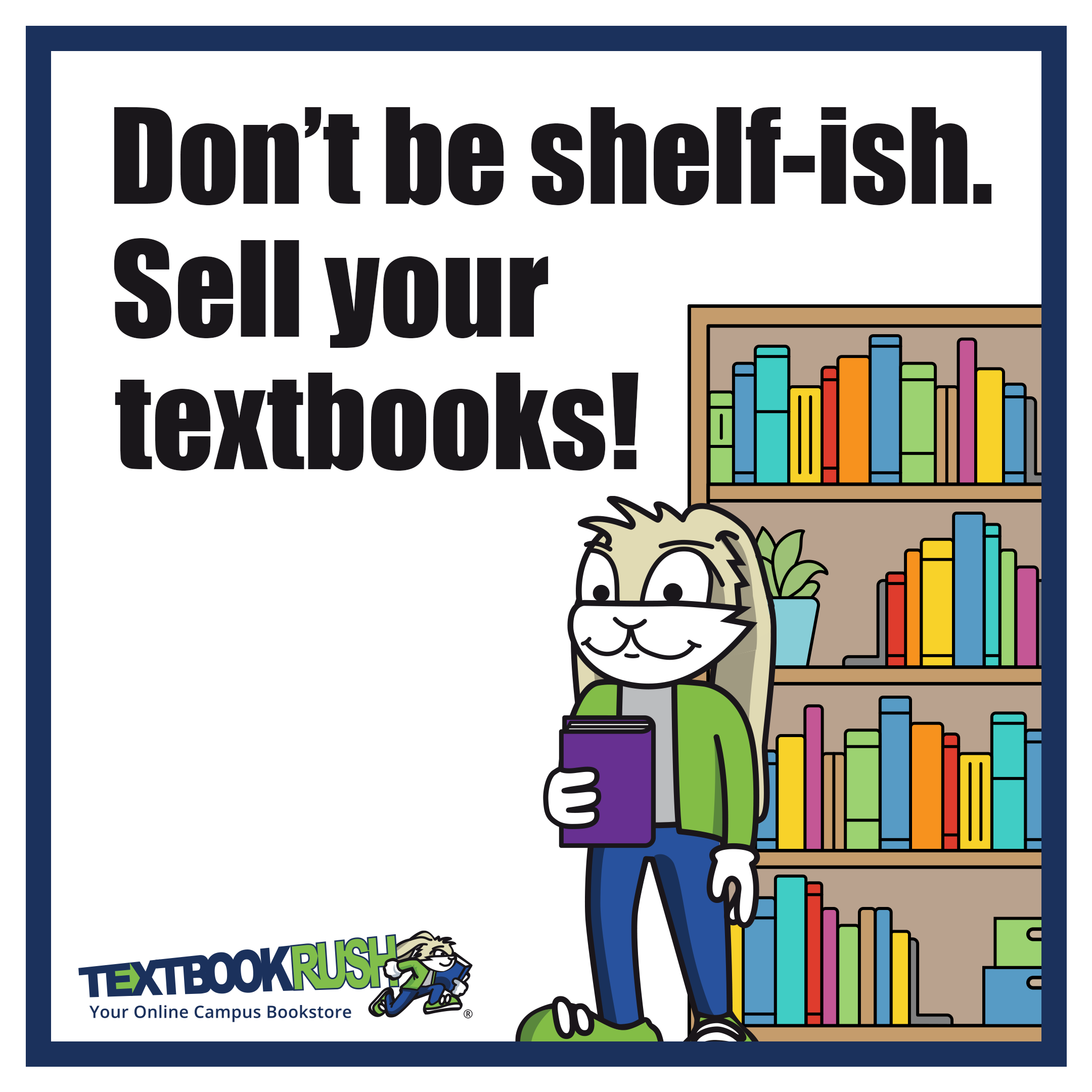 Don't be shelf-ish. Sell your textbooks!